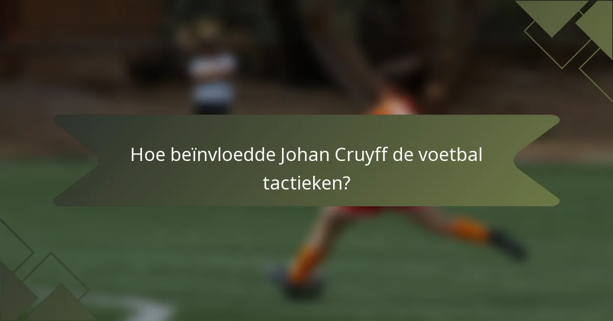Hoe beïnvloedde Johan Cruyff de voetbal tactieken?
