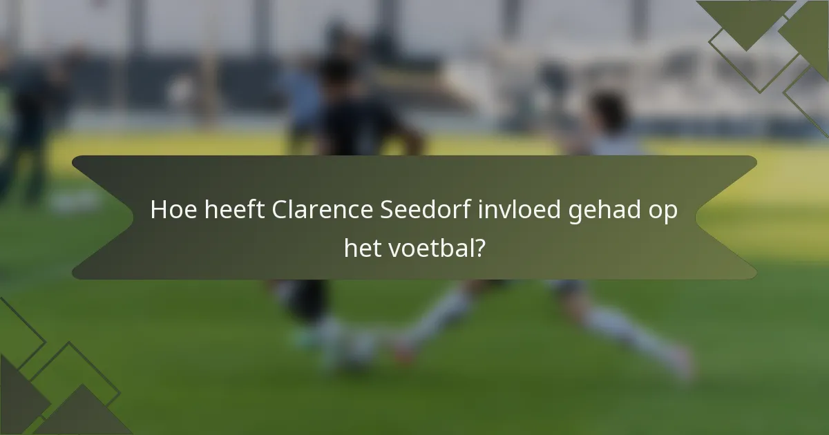 Hoe heeft Clarence Seedorf invloed gehad op het voetbal?