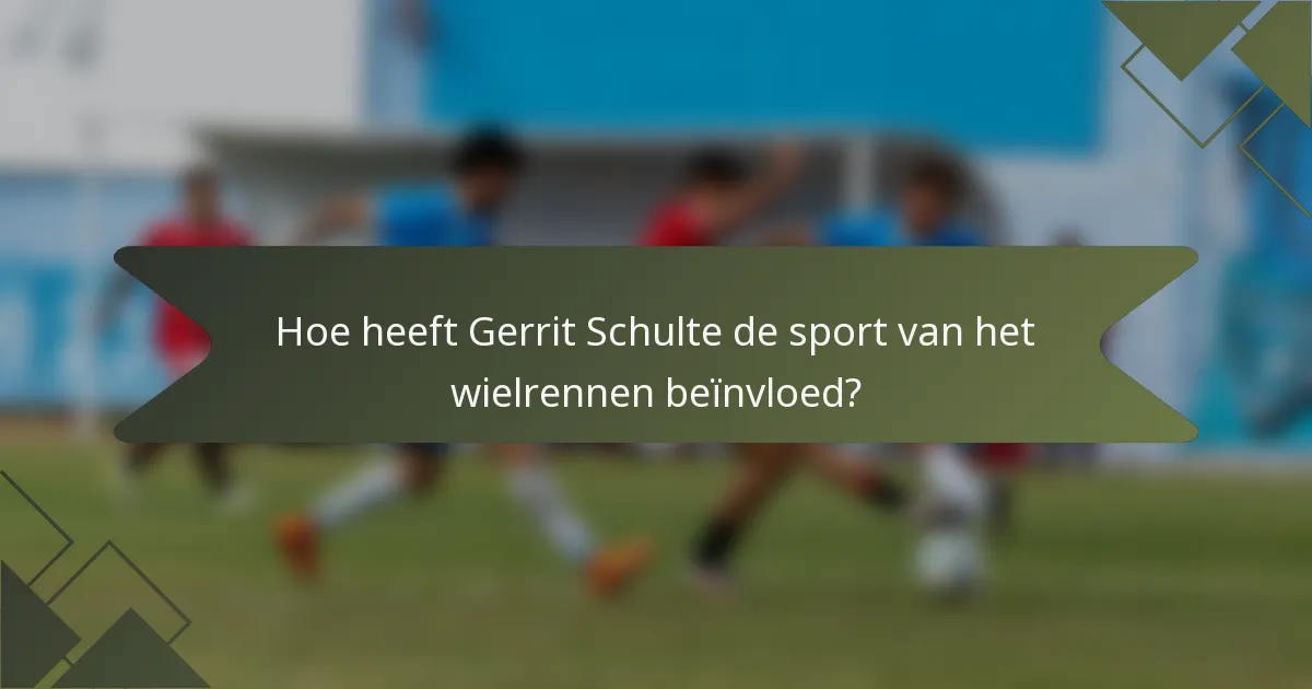 Hoe heeft Gerrit Schulte de sport van het wielrennen beïnvloed?