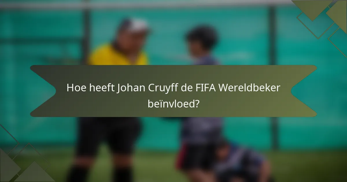 Hoe heeft Johan Cruyff de FIFA Wereldbeker beïnvloed?