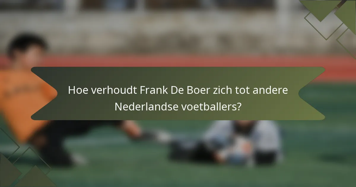 Hoe verhoudt Frank De Boer zich tot andere Nederlandse voetballers?