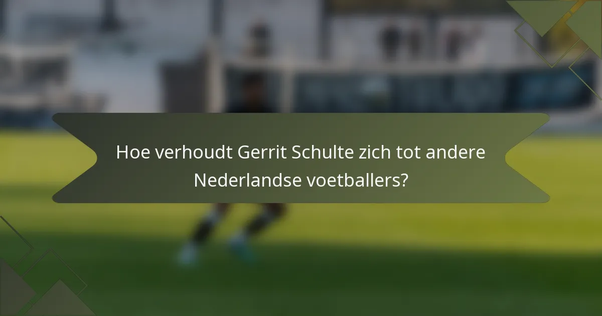 Hoe verhoudt Gerrit Schulte zich tot andere Nederlandse voetballers?