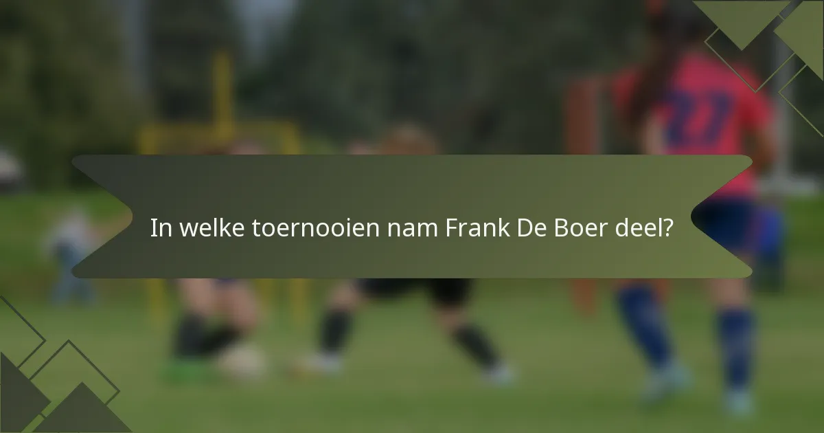 In welke toernooien nam Frank De Boer deel?