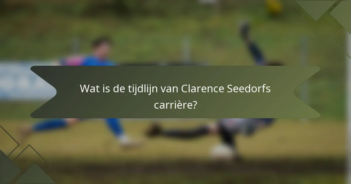 Wat is de tijdlijn van Clarence Seedorfs carrière?