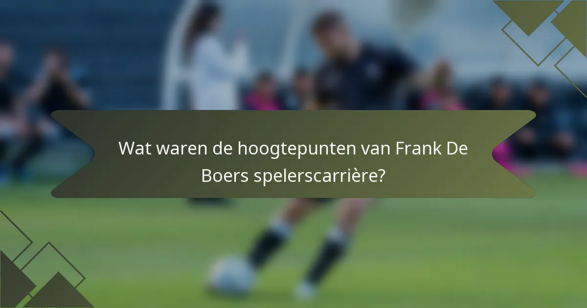Wat waren de hoogtepunten van Frank De Boers spelerscarrière?