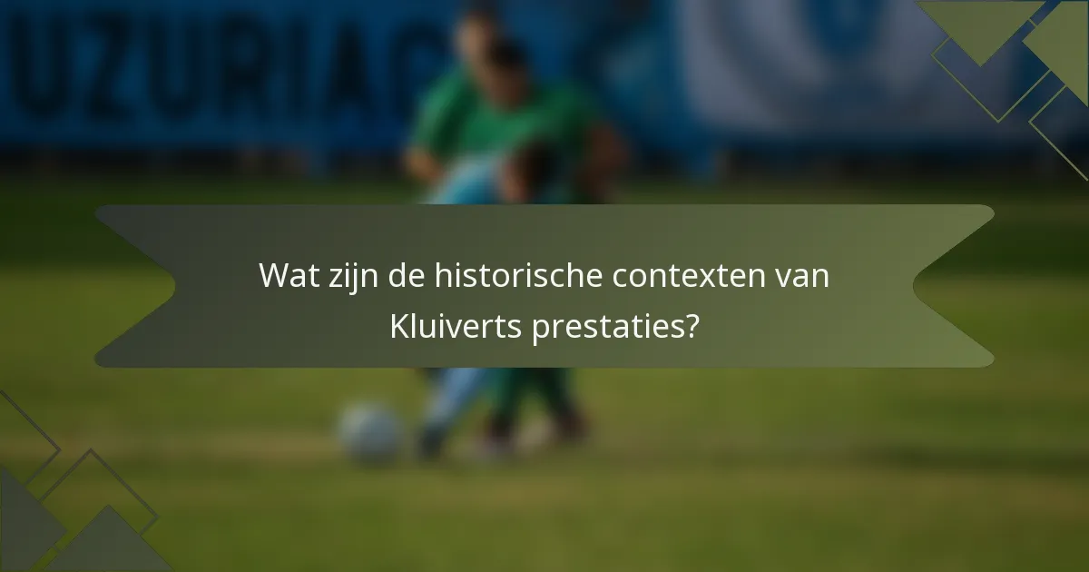 Wat zijn de historische contexten van Kluiverts prestaties?