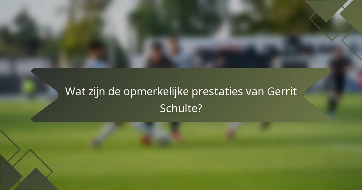 Wat zijn de opmerkelijke prestaties van Gerrit Schulte?