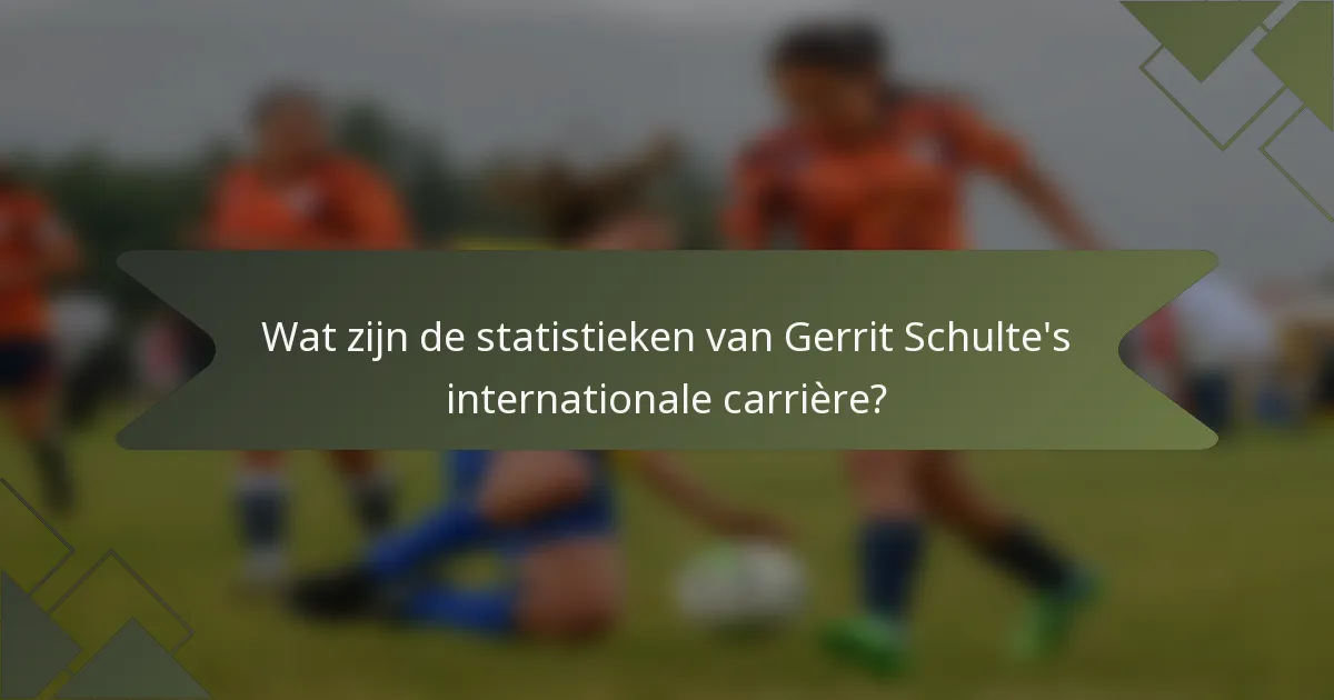 Wat zijn de statistieken van Gerrit Schulte's internationale carrière?
