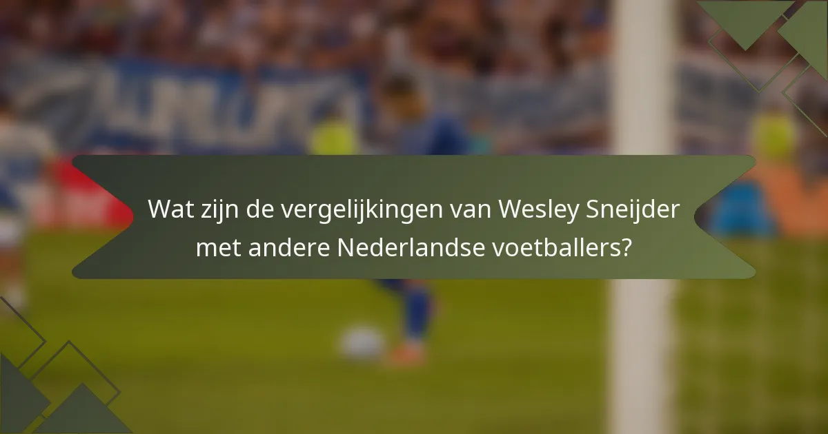 Wat zijn de vergelijkingen van Wesley Sneijder met andere Nederlandse voetballers?