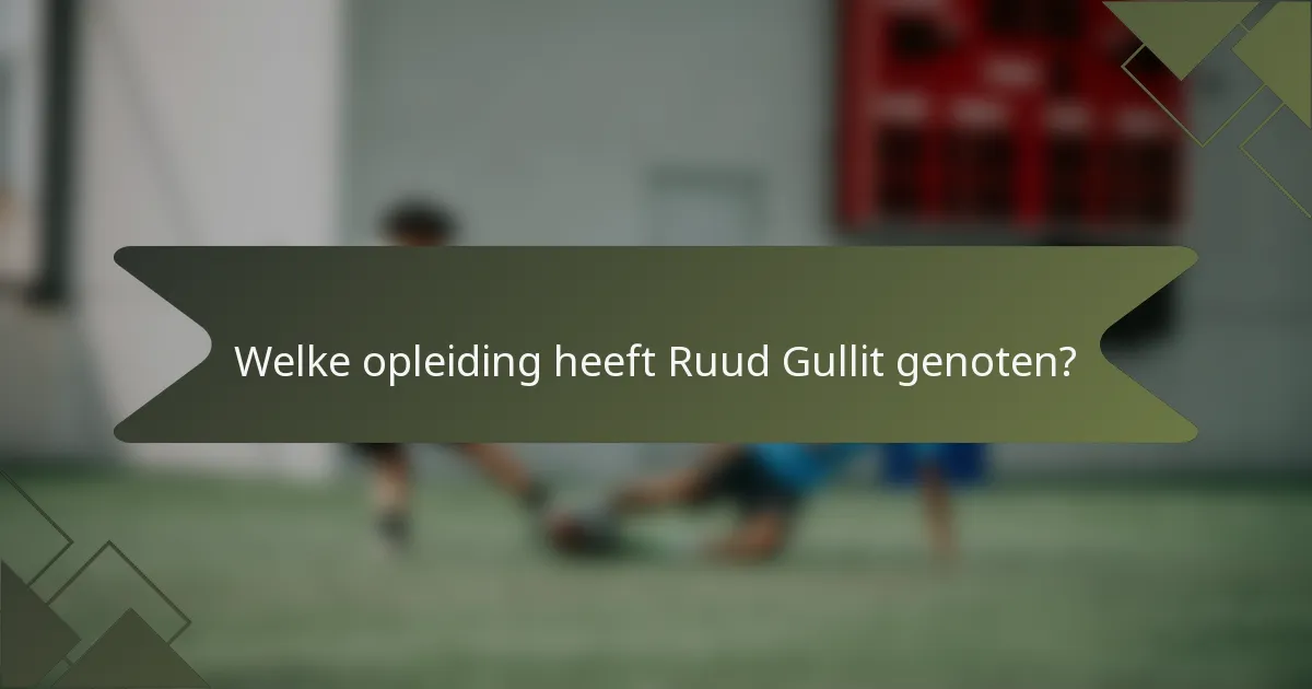 Welke opleiding heeft Ruud Gullit genoten?