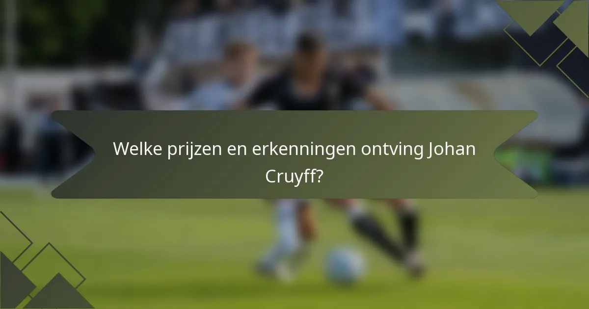 Welke prijzen en erkenningen ontving Johan Cruyff?