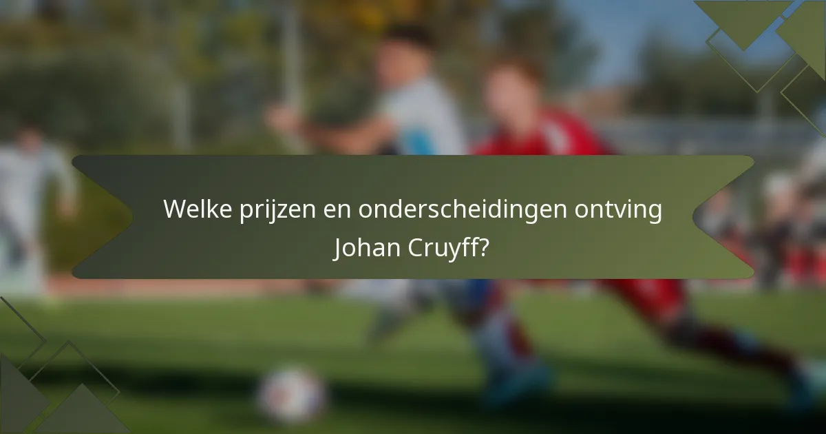 Welke prijzen en onderscheidingen ontving Johan Cruyff?